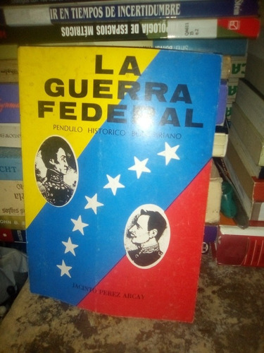 La Guerra Federal Jacinto Pérez Arcay