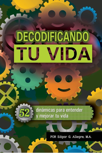 Libro: Decodificando Tu Vida: 52 Dinámicas Para Entender Y