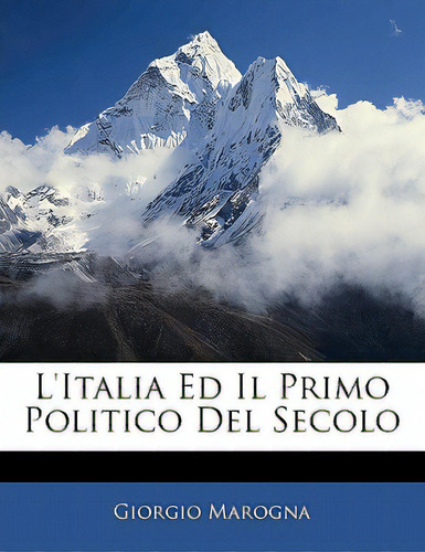L'italia Ed Il Primo Politico Del Secolo, De Marogna, Giorgio. Editorial Nabu Pr, Tapa Blanda En Inglés