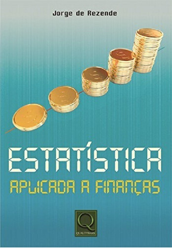 Estatística Aplicada A Finanças, De Jorge De Rezende. Editora Qualitymark, Capa Mole Em Português, 2013