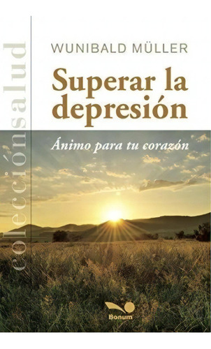 Superar La Depresion: Animo Para Tu Corazon, De Wunibald Muller. Bonum Editorial Y Librería, Tapa Blanda, Edición 1 En Español