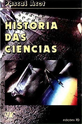 História Das Ciências, De Acot Pascal. Editora Edições 70 Em Português