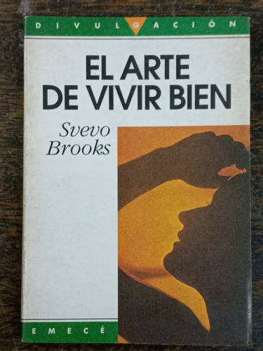 El Arte De Vivir Bien * Svevo Brooks * Emece *