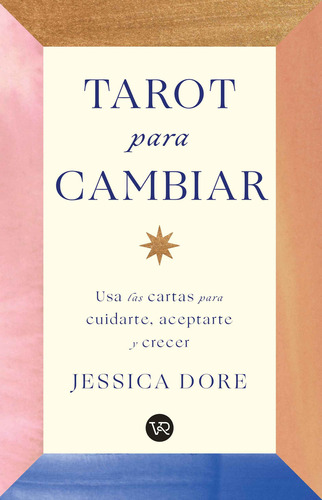 Tarot para cambiar, de Jessica Dore. Editorial V&R, tapa blanda en español, 2022