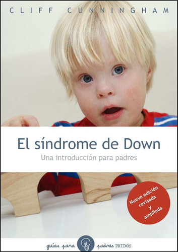 El síndrome de Down, nueva ed.: Una introducción para padres. Nueva edición revisada y ampliada., de Cunningham, Cliff. Serie Divulgación/Autoayuda Editorial Paidos México, tapa blanda en español, 2013