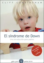 Comprar El síndrome de Down, nueva ed.: Una introducción para padres. Nueva edición revisada y ampliada., de Cunningham, Cliff. Divulgación\u002FAutoayuda Editorial Paidos México, tapa blanda en español, 2013