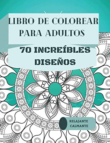 Libro De Colorear Para Adultos - 70 Increibles Diseños: Rela