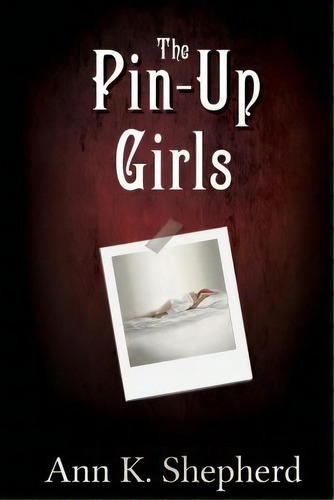The Pin-up Girls, De Ann K Shepherd. Editorial Createspace Independent Publishing Platform, Tapa Blanda En Inglés