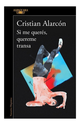 Si Me Queres Quereme Transa - Alarcon - Alfaguara - Libro