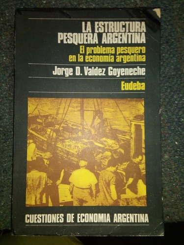 La Estructura Pesquera Argentina Jorge Valdez Goyeneche