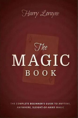 The Magic Book : The Complete Beginners Guide To Anytime, Anywhere Close-up Magic, De Harry Lorayne. Editorial Clay Bridges Press, Tapa Blanda En Inglés