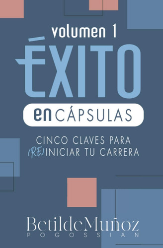 Libro: Éxito En Cápsulas: Cinco Claves Para Reiniciar Tu Car