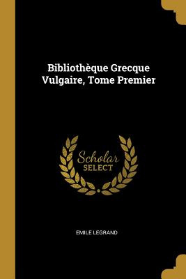 Libro Bibliothã¨que Grecque Vulgaire, Tome Premier - Legr...