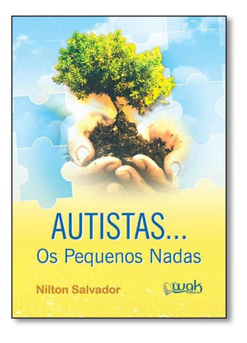 Autistas... Os Pequenos Nadas, De Nilton Salvador. Editora Wak, Capa Mole Em Português