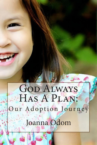 God Always Has A Plan: Our Adoption Journey, De Joanna Odom., Vol. 1. Editorial Createspace Independent Publishing Platform, Tapa Blanda En Inglés