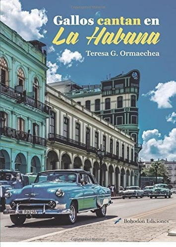 Libro Gallos Cantan En La Habana - G. Ormaechea, Teresa