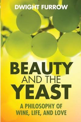 Libro Beauty And The Yeast : A Philosophy Of Wine, Life, ...