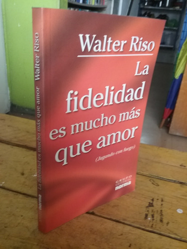 La Fidelidad Es Mucho Más Que Amor Walter Riso