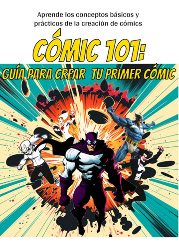 Libro: Cómic 101: Guía Para Crear Tu Primer Cómic: Aprende Y