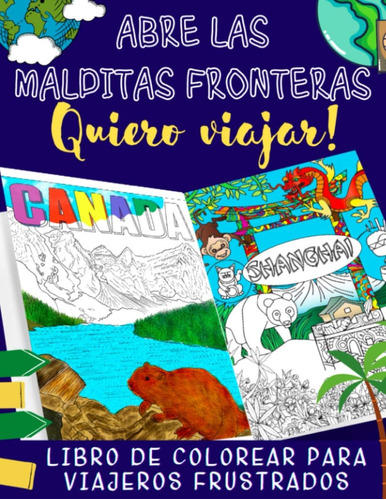 Libro: Abre Las Malditas Fronteras: Quiero Viajar!: Libro De