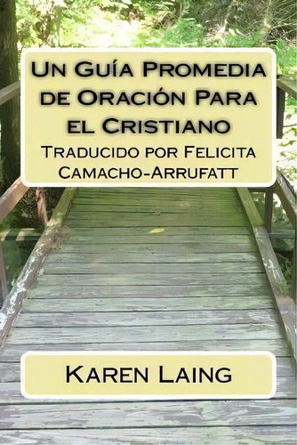Un Guia Promedia De Oracion Para El Cristiano, De Karen Laing., Vol. 1. Editorial Createspace Independent Publishing Platform, Tapa Blanda En Español