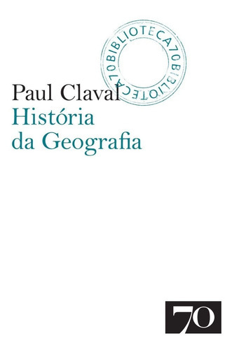 Historia Da Geografia, De Claval. Editora Edicoes 70, Capa Mole, Edição 1 Em Português, 2007
