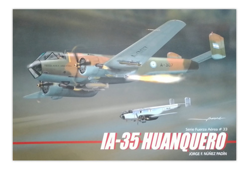 Ia-35 Huanquero - Libro Serie Fuerza Aérea 33 - Jorge Padín