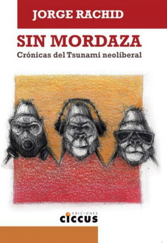 Sin Mordaza Cronicas Del Tsunami Neoliberal