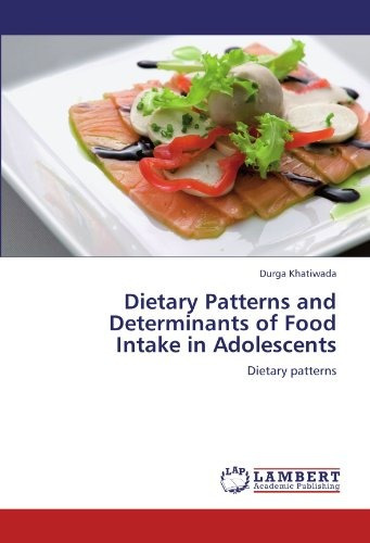 Dietary Patterns And Determinants Of Food Intake In Adolesce
