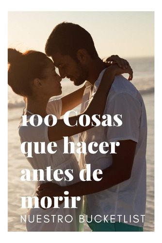 Libro: 100 Cosas Que Hacer Antes De Morir Nuestro Libreta Y