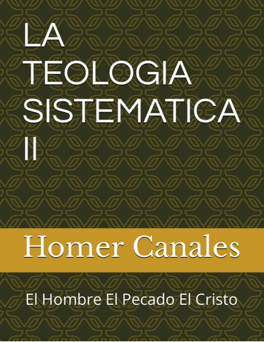 Libro: La Teologia Sistematica Ii: El Hombre El Pecado El Cr