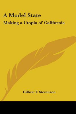 Libro A Model State: Making A Utopia Of California - Stev...