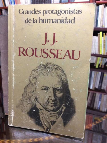 Grandes Protagonistas De La Humanidad - Rousseau - E. Cinco