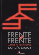 Comprar Frente A Frente La Crisis Del Frente Amplio: La Crisis Del Frente Amplio, De Andrés Alsina. Editorial Fin De Siglo, Tapa Blanda En Español