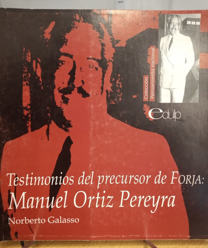 Manuel Ortiz Pereyra. Testimonios Del Precursor De Forja