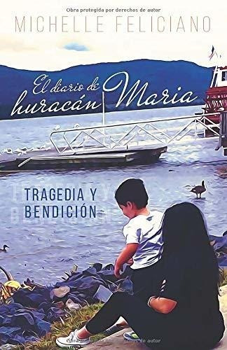 El Diario De Huracán María: Tragedia Y Bendición (spanish Ed