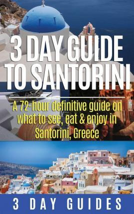 Libro 3 Day Guide To Santorini, A 72-hour Definitive Guid...