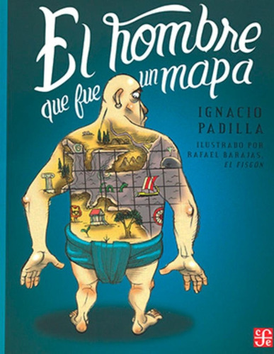 El Hombre Que Fue Un Mapa - Ignacio Padilla - Nuevo 