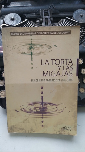 La Torta Y Las Migajas-el Gobierno Progresista 2005-2010