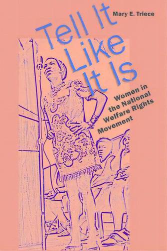 Tell It Like It Is: Women In The National Welfare Rights Movement, De Triece, Mary E.. Editorial Univ Of South Carolina Pr, Tapa Blanda En Inglés