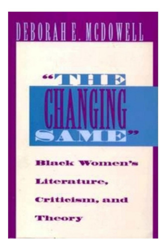 The Changing Same  - Deborah E. Mcdowell. Ebs