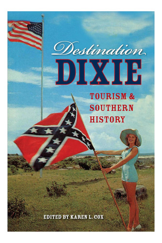 Libro: Destination Dixie: Turismo E Historia Sureña