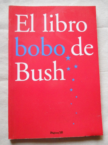 El Libro Bobo De Bush. Pagina 12 Editores.-