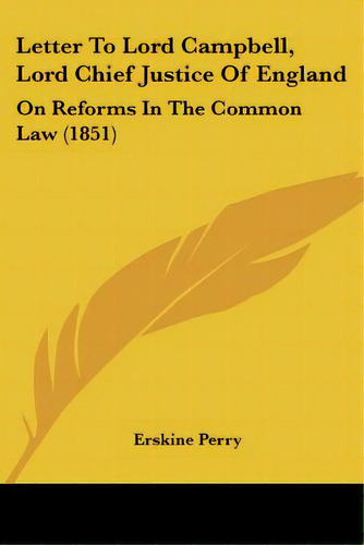 Letter To Lord Campbell, Lord Chief Justice Of England: On Reforms In The Common Law (1851), De Perry, Erskine. Editorial Kessinger Pub Llc, Tapa Blanda En Inglés