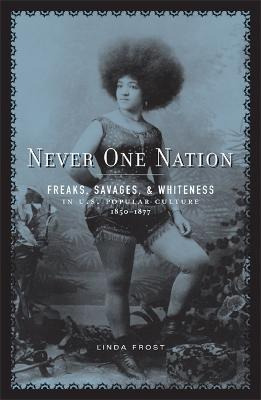 Libro Never One Nation : Freaks, Savages, And Whiteness I...