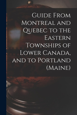 Libro Guide From Montreal And Quebec To The Eastern Towns...