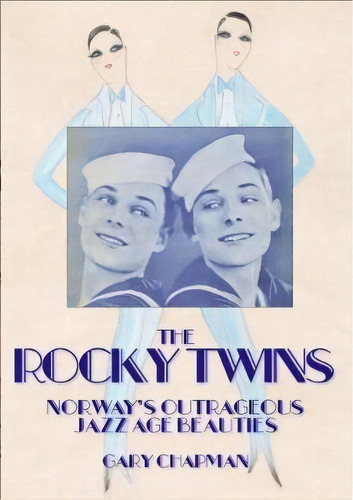 The Rocky Twins : Norway's Outrageous Jazz Age Beauties, De Gary Chapman. Editorial Edditt Publishing, Tapa Blanda En Inglés, 2018