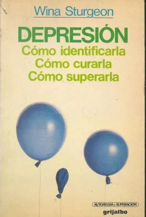 Depresión: Cómo Identificarla, Cómo Curarla, Cómo Superarla