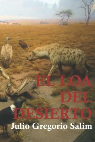 El Loa Del Desierto - Salim, Julio Gregorio, De Salim, Julio Grego. Editorial Independently Published En Español