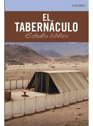 El Tabernaculo: Estudio Biblico 6 Sesiones 